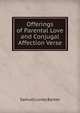 Offerings of Parental Love and Conjugal Affection Verse, Samuel Loney Barker 