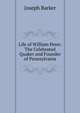 Life of William Penn: The Celebrated Quaker and Founder of Pennsylvania, Joseph Barker 