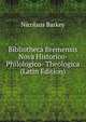 Bibliotheca Bremensis Nova Historico- Philologico- Theologica (Latin Edition), Nicolaus Barkey 