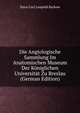 Die Angiologische Sammlung Im Anatomischen Museum Der Koniglichen Universitat Zu Breslau (German Edition), Hans Carl Leopold Barkow 