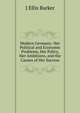 Modern Germany: Her Political and Economic Problems, Her Policy, Her Ambitions, and the Causes of Her Success, J Ellis Barker 
