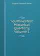 Southwestern Historical Quarterly, Volume 1, Eugene Campbell Barker 