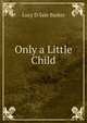 Only a Little Child, Lucy D Sale Barker 