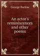 An actor's reminiscences and other poems, George Barlow 
