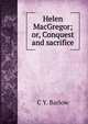 Helen MacGregor; or, Conquest and sacrifice, C Y. Barlow 