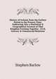 History of Ireland, from the Earliest Period to the Present Time: Embracing Also a Statistical & Geographical Account of That Kingdom Forming Together . Civil, Literary & Commercial Relations, Stephen Barlow 