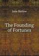 The Founding of Fortunes, Jane Barlow 