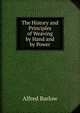 The History and Principles of Weaving by Hand and by Power, Alfred Barlow 