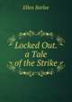 Locked Out. a Tale of the Strike, Ellen Barlee 