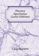 Physica Specimina (Latin Edition), Carlo Barletti 