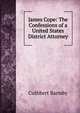James Cope: The Confessions of a United States District Attorney, Cuthbert Barmby 