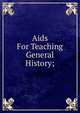 Aids For Teaching General History;, 
