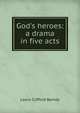 God's heroes: a drama in five acts, Laura Clifford Barney 