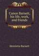Canon Barnett, his life, work, and friends, Henrietta Barnett 