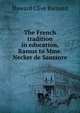 The French tradition in education, Ramus to Mme. Necker de Saussure, Howard Clive Barnard 