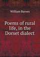 Poems of rural life, in the Dorset dialect, Barnes, William 