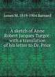 A sketch of Anne Robert Jacques Turgot: with a translation of his letter to Dr. Price, James M. 1819-1904 Barnard 