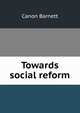 Towards social reform, Canon Barnett 