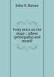 Forty years on the stage ; others (principally) and myself, John H. Barnes 