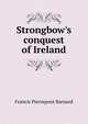 Strongbow's conquest of Ireland, Francis Pierrepont Barnard 