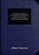 Lectures on the evidences of Christianity in the nineteenth century: Delivered in the Mercer street church, New York, January 21 to February 21, 1867, . foundation" of the Union theological seminary, Albert Barnes 