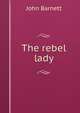 The rebel lady, John Barnett 