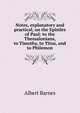 Notes, explanatory and practical, on the Epistles of Paul: to the Thessalonians, to Timothy, to Titus, and to Philemon, Albert Barnes 
