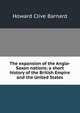 The expansion of the Anglo-Saxon nations; a short history of the British Empire and the United States, Howard Clive Barnard 