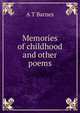 Memories of childhood and other poems, A T Barnes 