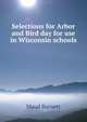 Selections for Arbor and Bird day for use in Wisconsin schools, Maud Barnett 