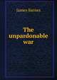 The unpardonable war, James Barnes 