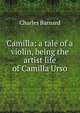 Camilla: a tale of a violin, being the artist life of Camilla Urso, Charles Barnard 