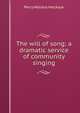 The will of song; a dramatic service of community singing, Percy Wallace MacKaye 