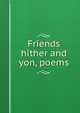 Friends hither and yon, poems, 