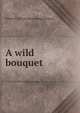 A wild bouquet, Edwin H.] [from old catalog] [Barnes 