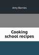 Cooking school recipes, Amy Barnes 