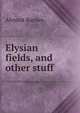 Elysian fields, and other stuff, Almont Barnes 