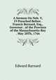 A Sermon On Neh. V, 19 Preached Before . Francis Bernard, Esq., Governor . of the Province of the Massachusetts-Bay . May 28Th, 1766, Edward Barnard 