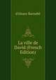 La ville de David (French Edition), d'Alsace Barnab? 