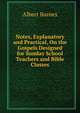 Notes, Explanatory and Practical, On the Gospels Designed for Sunday School Teachers and Bible Classes, Albert Barnes 