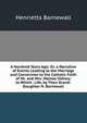 A Hundred Years Ago; Or, a Narrative of Events Leading to the Marriage and Conversion to the Catholic Faith of Mr. and Mrs. Marlow Sidney; to Which . Life, by Their Grand-Daughter H. Barnewall., Henrietta Barnewall 