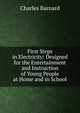 First Steps in Electricity: Designed for the Entertainment and Instruction of Young People at Home and in School, Charles Barnard 