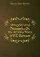 Struggles and Triumphs; Or, the Recollections of P.T. Barnum, Phineas Taylor Barnum 