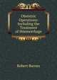 Obstetric Operations: Including the Treatment of Hoemorrhage, Robert Barnes 