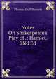 Notes On Shakespeare's Play of .: Hamlet. 2Nd Ed, Thomas Duff Barnett 