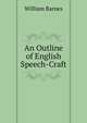 An Outline of English Speech-Craft, Barnes, William 