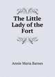 The Little Lady of the Fort, Annie Maria Barnes 