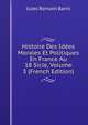 Histoire Des Idees Morales Et Politiques En France Au 18 Sicle, Volume 3 (French Edition), Jules Romain Barni 