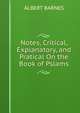 Notes, Critical, Explanatory, and Pratical On the Book of Pslams, Albert Barnes 