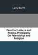 Familiar Letters and Poems, Principally On Friendship and Religion, Lucy Barns 